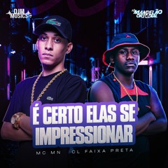 Mc MN - É Certo Elas Se Impresiona [ Prod. Cl Faixa Preta ]