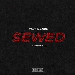TONY SHHNOW - SEWED [SENSEIATL] **VISUALS IN DESCRIPTION