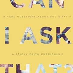 FREE EPUB 📮 Can I Ask That?: 8 Hard Questions about God and Faith [Sticky Faith Curr