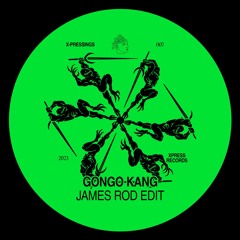 X-PRESSINGS #007: Gongo Kang (James Rod Edit)