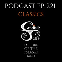 Episode 221 - Classics - Deirdre Of The Sorrows - Part 2
