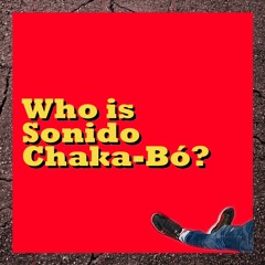 Who is Sonido Chaka-Bó?