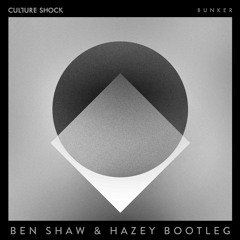 Culture Shock - Bunker (Ben Shaw & HAZEY Bootleg) - FREE DOWNLOAD