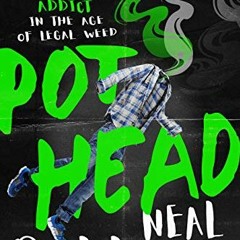 READ EPUB 🎯 Pothead: My Life as a Marijuana Addict in the Age of Legal Weed by  Neal