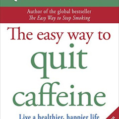 [View] EPUB 💏 The Easy Way to Quit Caffeine: Live a healthier, happier life (Allen C