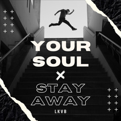 YOUR SOUL x STAY AWAY ~ [LKVB EDIT]