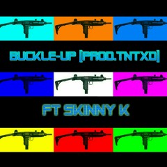 BUCKLE-UP. FT SKINNY K [prod.tntxd]