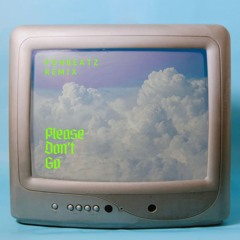 Please Dont Go (Pohbeatz remix)