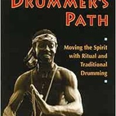 [GET] [EBOOK EPUB KINDLE PDF] The Drummer's Path: Moving the Spirit with Ritual and Traditional