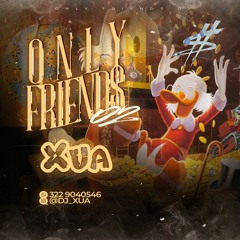 Only Friends 02💸 | Dj Xua
