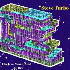 Steve Turbo - Electro / Wave / Acid Dj Mix