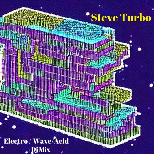 Steve Turbo - Electro / Wave / Acid Dj Mix