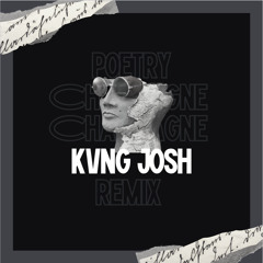 Champagne Poetry Remix- Kvng Josh