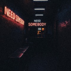 Need Somebody