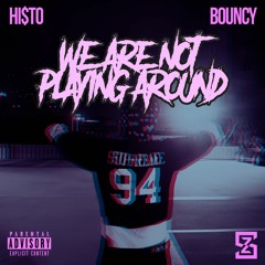 HI$TO  + BOUNCY - "WE ARE NOT PLAYING AROUND"