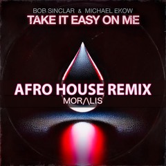 Bob Sinclar & Michael Ekow - Take It Easy On Me (Moralis Afro House Remix)
