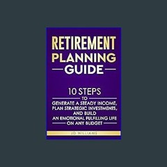 Ebook PDF  ✨ Retirement Planning Guide: 10 Steps to Generate A Steady Income, Plan Strategic Inves