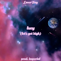 lucy (let's get high) (prod. imperial)
