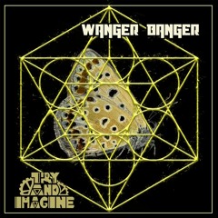 Try and Imagine - Wanger Banger [PREMIERE]