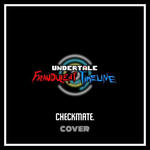 Undertale: Fraudulent Timeline | "Checkmate." (Cover)