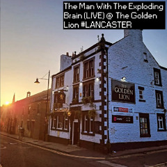 The Man With The Exploding Brain (LIVE) @ The Golden Lion #LANCASTER