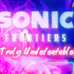 Truly Undefeatable - Sonic Frontiers (Ultimate Mix) | By a YouTuber [CJTheGoldenHunter]