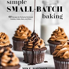 VIEW EBOOK 📖 Simple Small-Batch Baking: 60 Recipes for Perfectly Portioned Cookies,