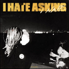 I Hate Asking..