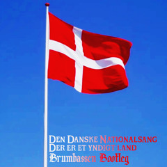 Den Danske Nationalsang - Der er et yndigt land [Brumbassen Bootleg]