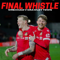 FINAL WHISTLE | Wrexham v Crawley Town
