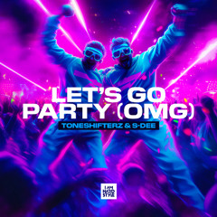Toneshifterz & SDEE - Let's Go Party (OMG)