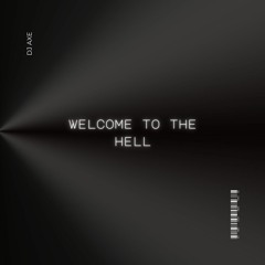 WELCOME TO THE HELL - Dj Axe