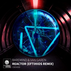 Baremind & Van Garen - Reactor (Eftihios Remix) [Clubbin' Divine]