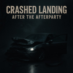 Crashed Landing After the Afterparty (DEMO)