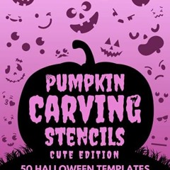 GET EPUB KINDLE PDF EBOOK Pumpkin Carving Stencils - Cute Edition: 50 Halloween Templates for Carvin