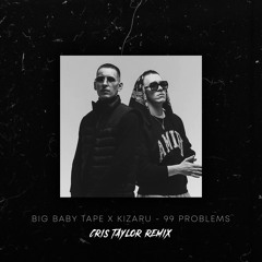 Big Baby Tape x Kizaru - 99 Problems [Cris Taylor remix]