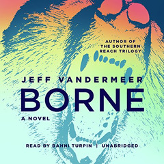 [Access] KINDLE ✔️ Borne by  Jeff VanderMeer,Bahni Turpin,Inc. Blackstone Audio EBOOK