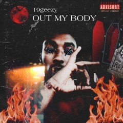 19geezy - out my body prod : Justinburbs