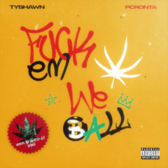 Fuck Em, We Ball (ft. PcRonta)