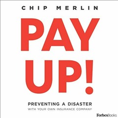 [Access] EBOOK EPUB KINDLE PDF Pay Up!: Preventing a Disaster with Your Own Insurance