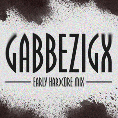 Gabbezigx - Early Mix