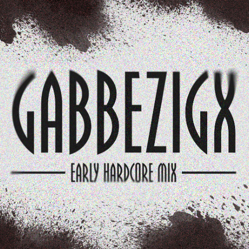 Gabbezigx - Early Mix