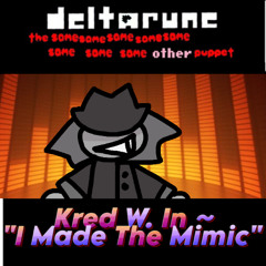 Kred W. In ~ "I Made The Mimic" - [Deltarune: The 8Same Other Puppet] (UnSerious)