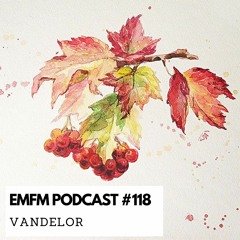Vandelor - EMFM Podcast #118