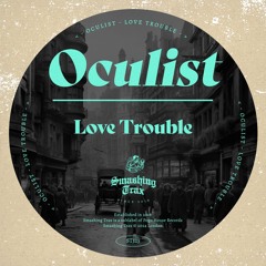 OCULIST - Love Trouble [ST325] Smashing Trax