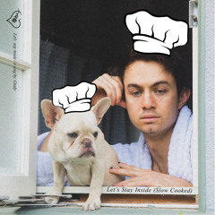 Let's Stay Inside (Slow Cooked)