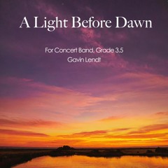 A Light Before Dawn (Gavin Lendt, Concert Band, Grade 3.5)