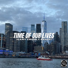 Time Of Our Lives (Gary Cronly Remix)