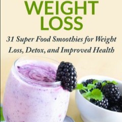 [PDF] ?? DOWNLOAD Smoothie Recipes: 31 Super Food Smoothies for Weight Loss, Detox, and Improved Hea