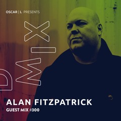 Alan Fitzpatrick Guest Mix #300 - Oscar L Presents DMiX